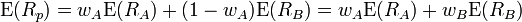  \operatorname{E}(R_p) = w_A \operatorname{E}(R_A) + (1 - w_A) \operatorname{E}(R_B) = w_A \operatorname{E}(R_A) + w_B \operatorname{E}(R_B) 