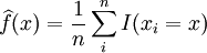 \widehat{f}(x) = \frac{1}{n} \sum_iˆn I(x_i=x)