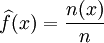 \widehat{f}(x) = \frac{n(x)}{n}